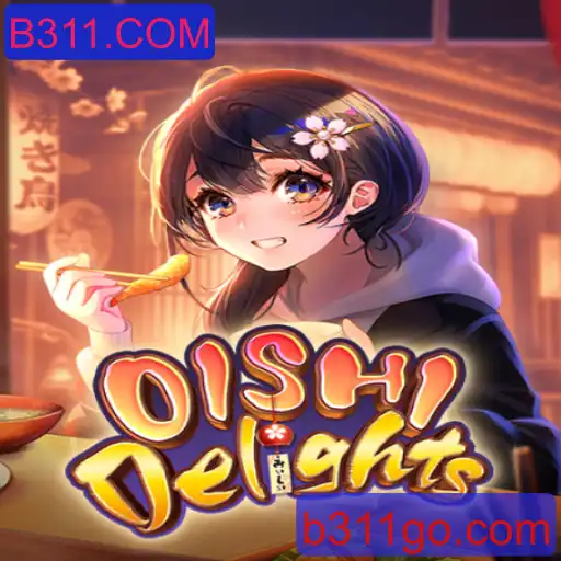 Descubra o Mundo Encantado de OishiDelights e a Chave para o Sucesso: B311.COM